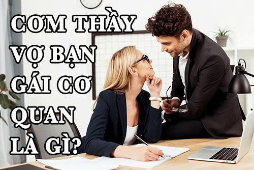 Giải mã ý nghĩa câu cơm thầy vợ bạn gái cơ quan là gì?